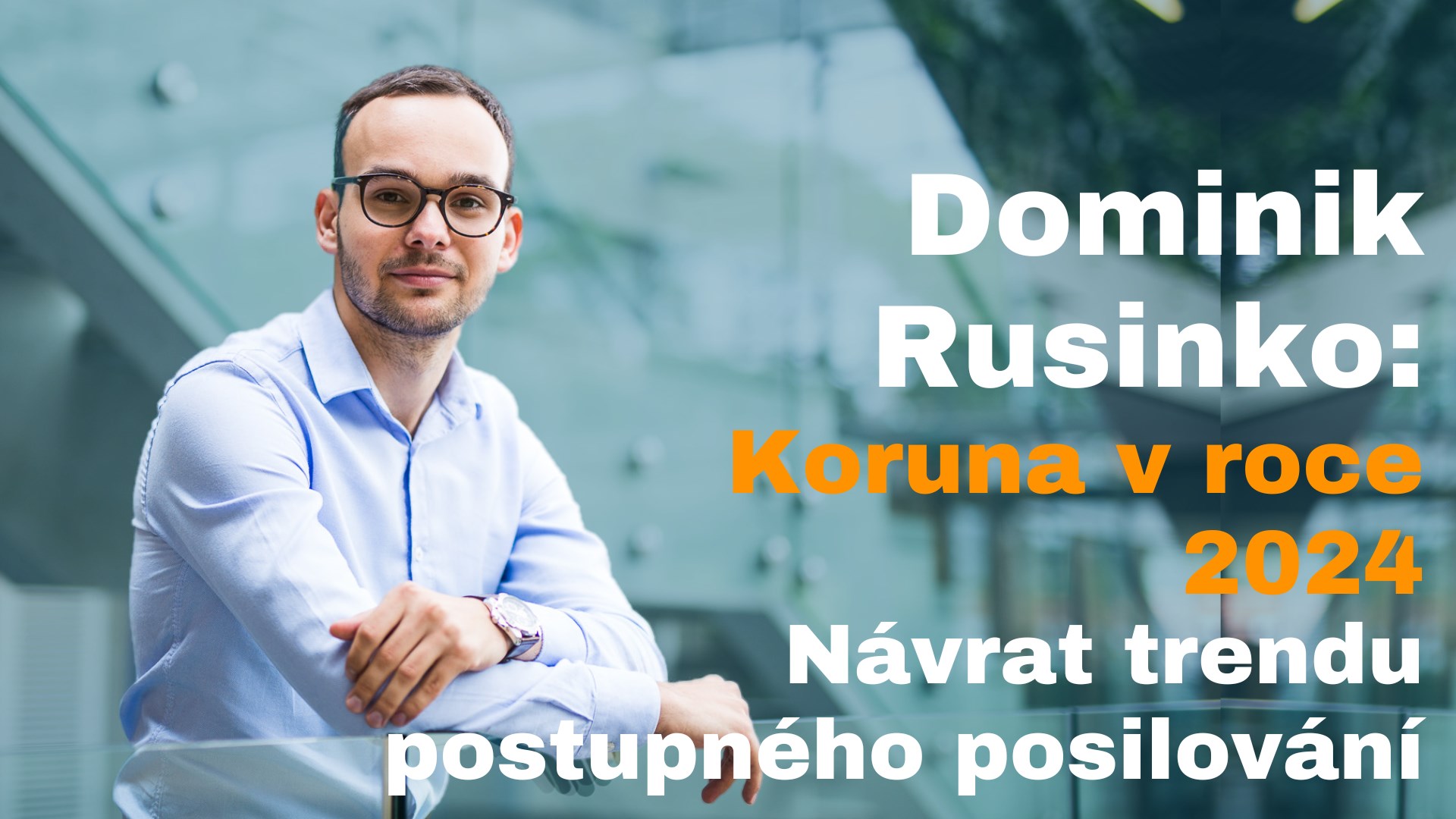 Dominik Rusinko: Koruna v roce 2024. Návrat trendu postupného posilování