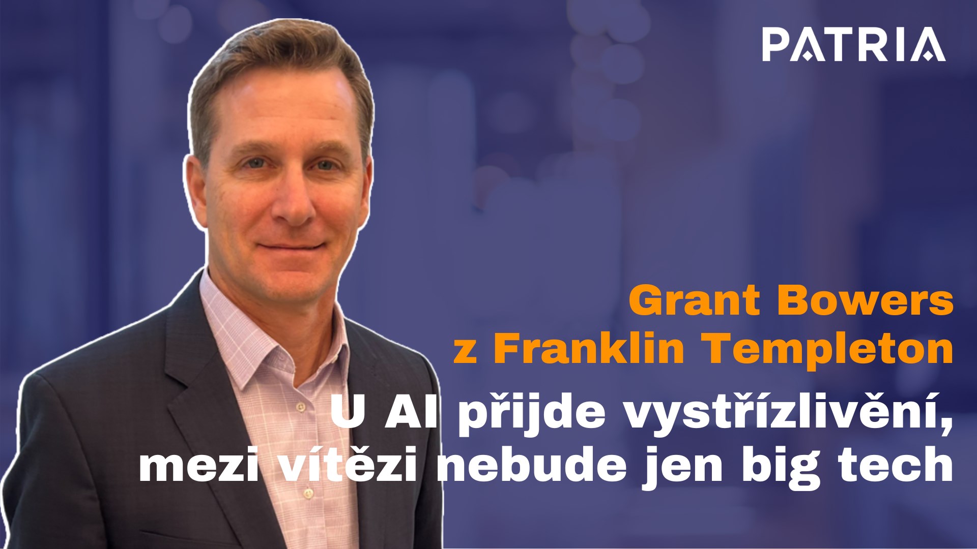 Grant Bowers z Franklin Templeton: U AI přijde vystřízlivění, mezi vítězi nebude jen big tech. Při investování je dobré dívat se dopředu, ne dozadu